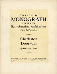 Charleston Doorways: Entrance Motives from a South Carolina City (White Pine Series of Architectural Monographs, vol. 14, no. 5)