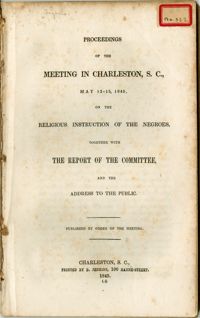 Proceedings of the Meeting in Charleston, S.C., May 13-15, 1845, on the Religious Instruction of the Negroes, Together with the Report of the Committee and the Address to the Public. Pub. By order of the meeting.